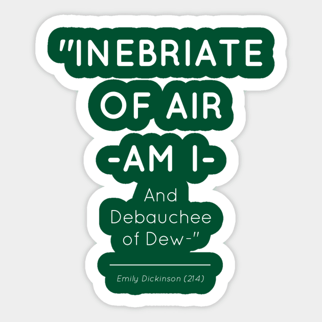 Emily Dickinson (214) Inebriate of Air -am I-  / And Debauchee of Dew Poetry Sticker by kickassfeminin